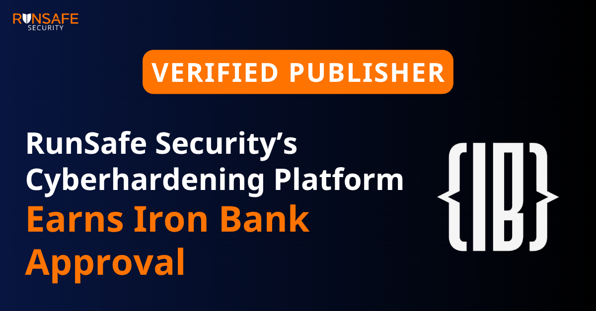 RunSafe Security’s Cyberhardening Platform Earns Iron Bank Approval, Boosting Embedded Defense for DoD