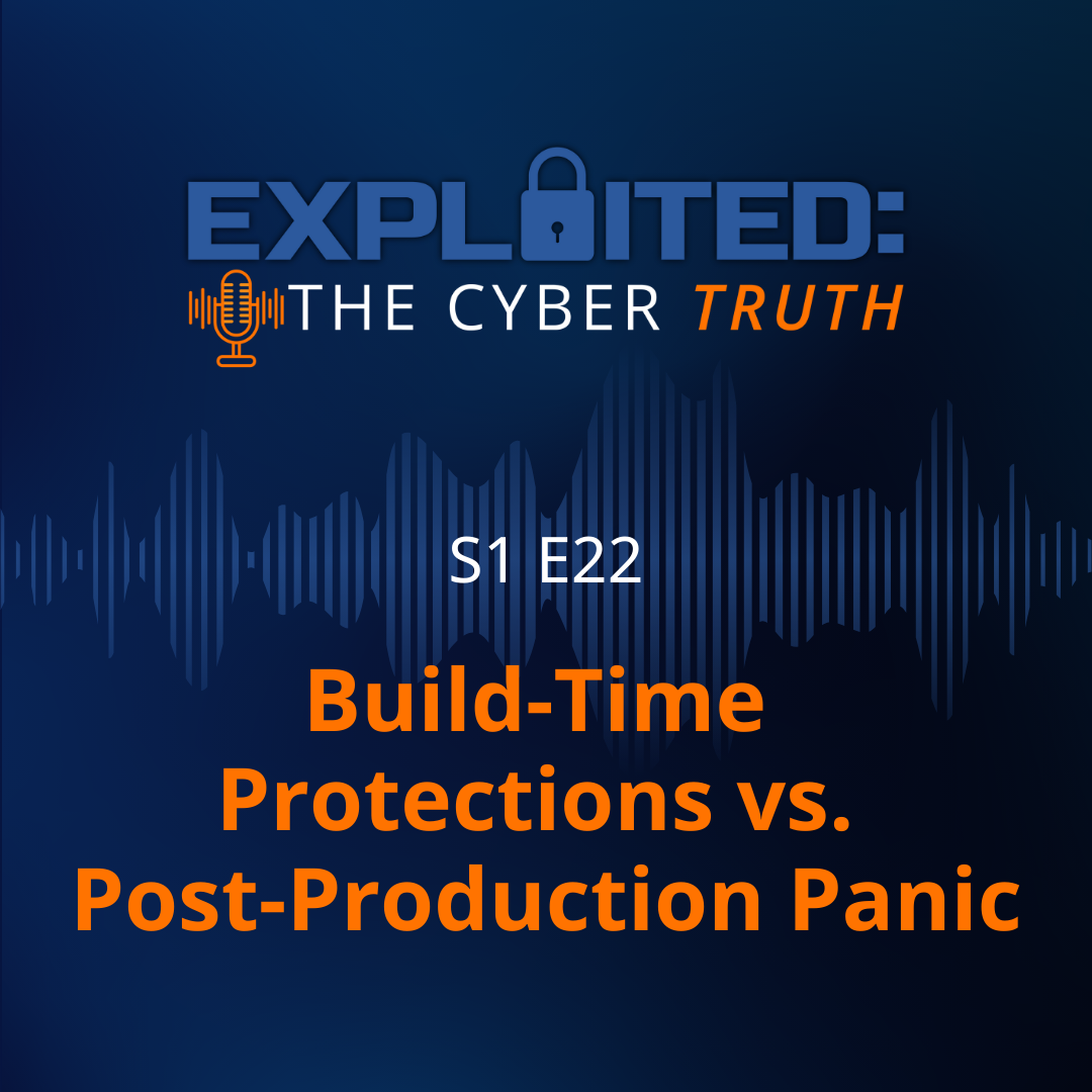 Build-Time Protections vs. Post-Production Panic